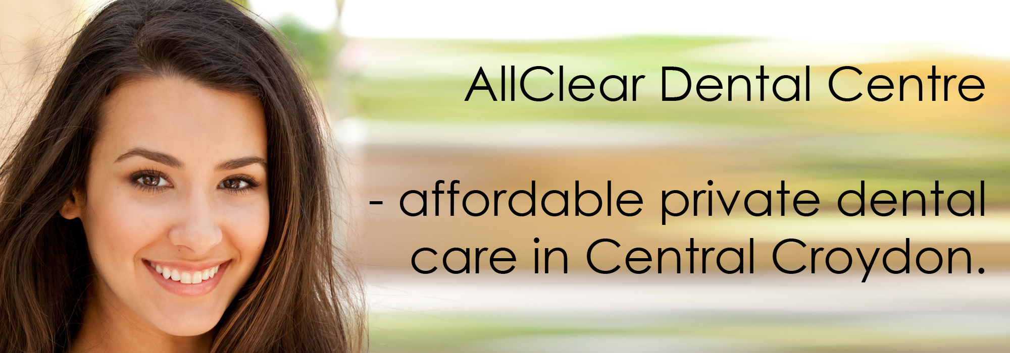 Photo of beautiful smiling woman with the caption AllClear Dental Centre, affordable private dental care in central Croydon